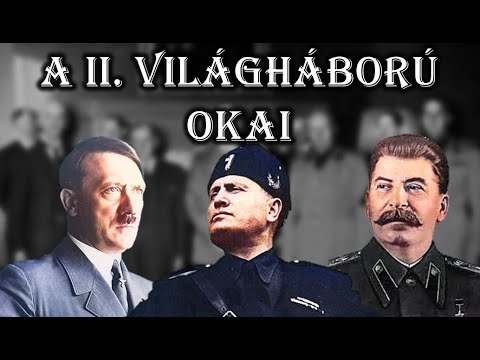 Ezért tört ki a második világháború, a II. világháború okai