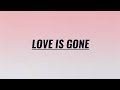 Love Is Gone - Dylan Matthew and SLANDER ( Lyrics )