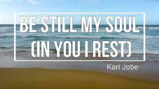 [Lyric Video] Be Still, My Soul -  Kari Jobe