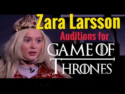 ZARA LARSSON auditions for GAME OF THRONES