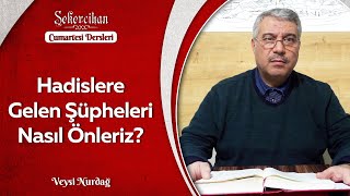 Hadislere Gelen Şüpheleri Nasıl Önleriz? | Veysi Nurdağ
