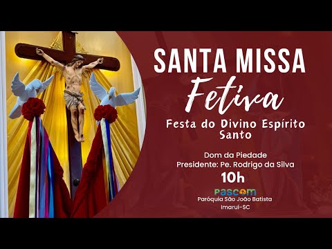 Festa do Divino Espírito, Dom da Piedade com Pe. Rodrigo da Silva às 10h.