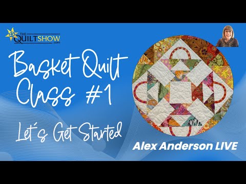 Alex Anderson LIVE - Free Basket Quilt Class #1 - Let's Get Started