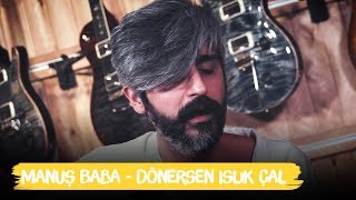 Manuş Baba - Dönersen Islık Çal | Canlı Performans | Akustik