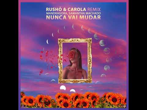 Mandragora, Samantha Machado - Nunca Vai Mudar (RUSHÖ & CAROLA Official Remix)