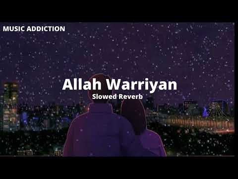 Allah Waariyan [Slowed + Reverb]/MUSIC ADDICTION