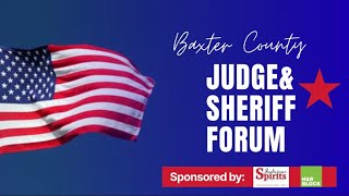 Baxter County Judge and Sheriff Forum