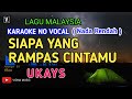 UKAYS - SIAPA YANG RAMPAS ( KARAOKE ) LIRIK LAGU MALAYSIA