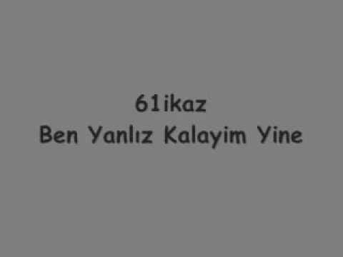 61ikaz - Ben Yanlız Kalayim Yine
