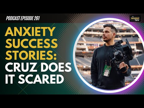 Anxiety Success Stories: Cruz Does It Scared (Podcast Ep 261)