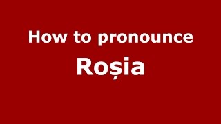 How to pronounce Roșia