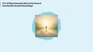 3917: 10 Things to Remember When You Feel Unsure of Yourself by Marc Chernoff of MarcAndAngel |...