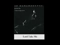 Lord Take Me ~ Randy Thompson