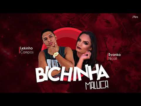 LEKINHO CAMPOS - BICHINHA MALUCA É BYANKA NICOLI MÚSICA NOVA 2018