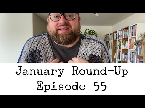 Episode 55 - January Round-Up