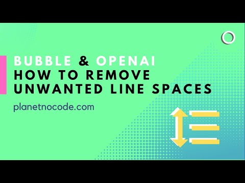 Bubble & OpenAI - How to remove unwanted line spaces thumbnail