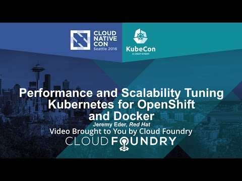 Performance and Scalability Tuning Kubernetes for OpenShift and Docker by Jeremy Eder, Red Hat