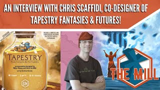 An Interview with Chris Scaffidi, co-designer of Tapestry F&F - The Mill