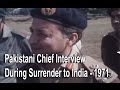 Pakistani Chief Interview During Surrender to India - 1971