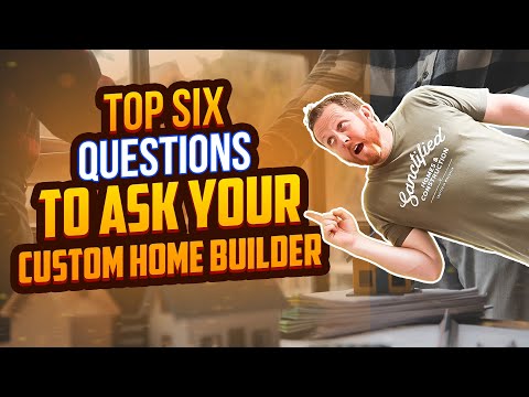 Top 6 Questions To Ask Your Custom Home Builder