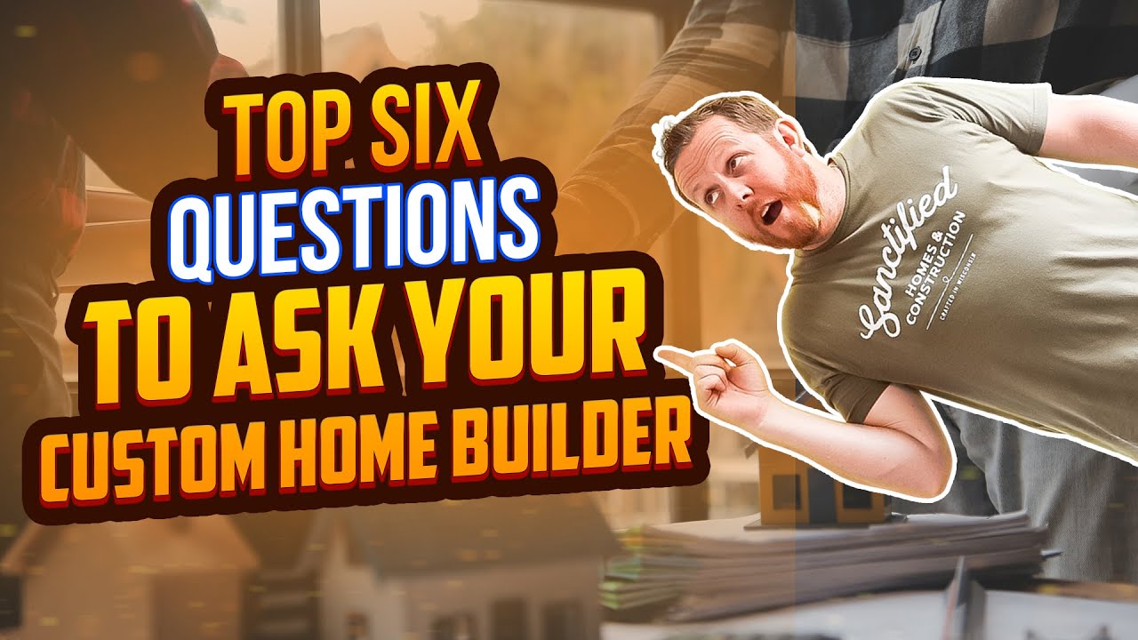 Top 6 Questions To Ask Your Custom Home Builder