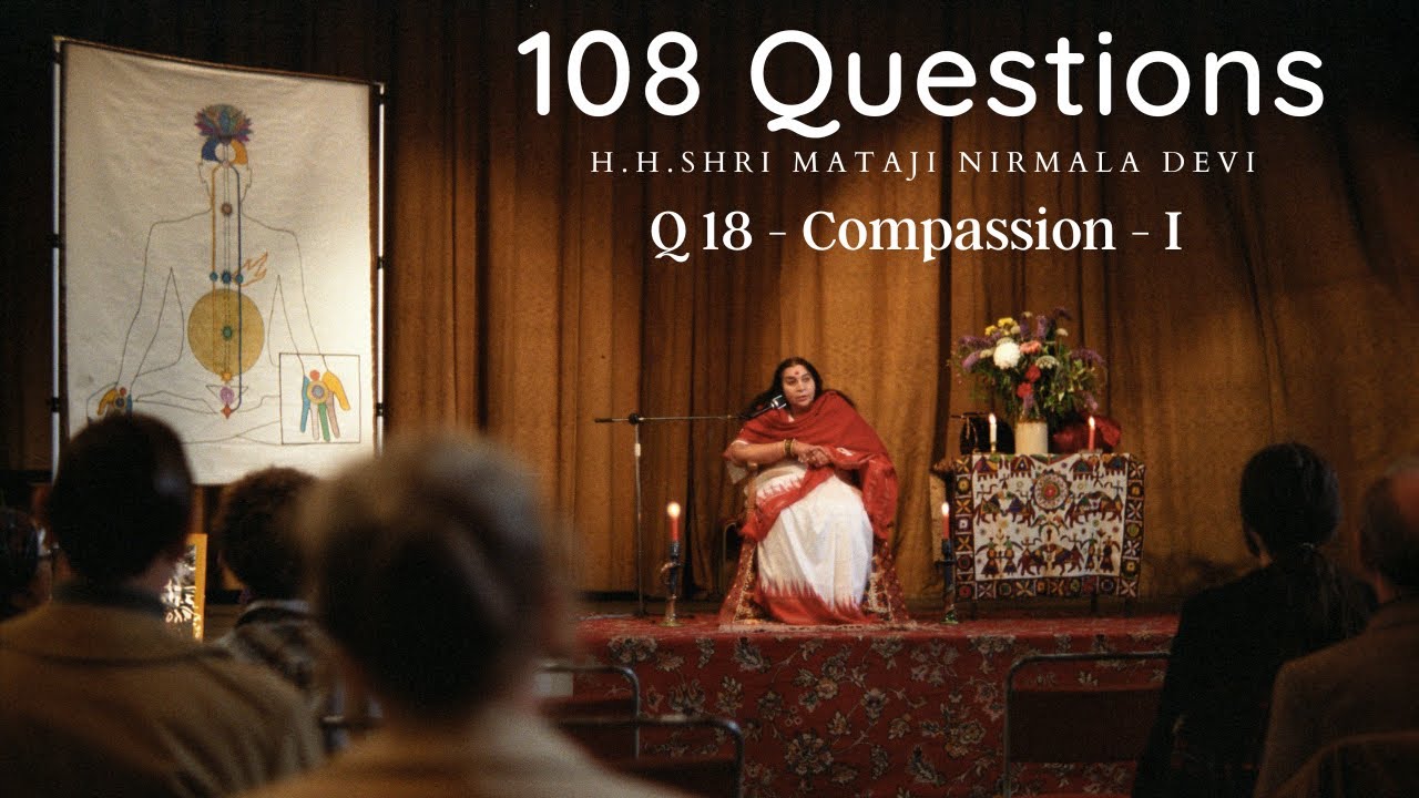 || Question 18:- Compassion - I || One Hundred and Eight Questions || Shri Mataji Nirmala Devi Talk