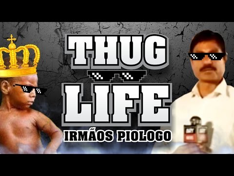 Thug Life - Irmãos Piologo #01
