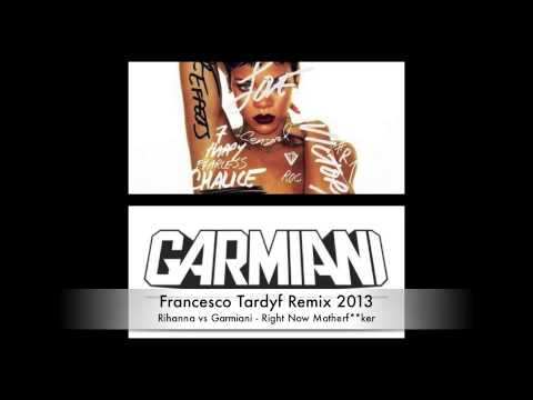 Rihanna vs Garmiani - Right Now Motherfucker (Francesco Tardyf Remix 2013)