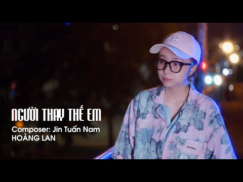 NGƯỜI THAY THẾ EM - HOÀNG LAN x JIN TUẤN NAM [ OFFICIAL VIDEO SING ]
