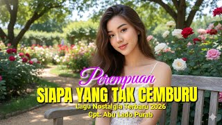 Download lagu Lagu Nostalgia Terbaru 2026 'PEREMPUAN SIAPA YANG TAK CEMBURU mp3