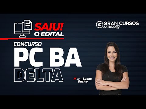 Concurso PC BA DELTA - Saiu o edital! – Com Luana Davico