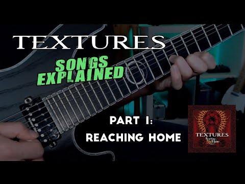 TEXTURES Songs Explained // Part 1: The Delay of Reaching Home