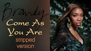 Brandy - Come As You Are (Stripped Version)