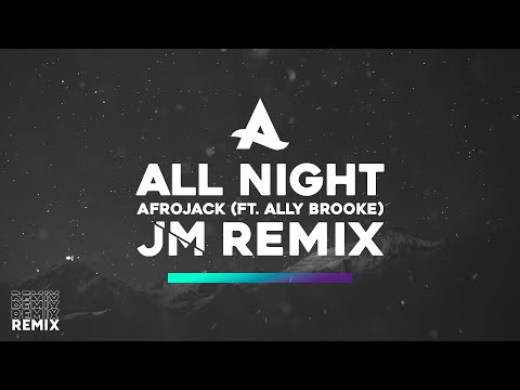 Afrojack - All Night (ft. Ally Brooke) (JM Remix)
