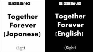 (BIGBANG) TOGETHER FOREVER (JAPANESE V/S ENGLISH) WHAT DO YOU PREFER?