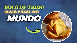BOLO DE TRIGO MAIS FCIL DO MUNDO