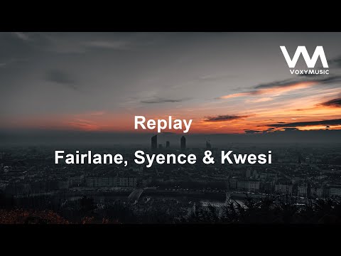 Fairlane, Syence & Kwesi - Replay