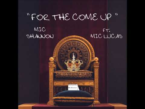 Mic Shannon - For The Come Up (ft. Mic Lucas of Two Mics)