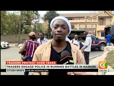 Running battles, teargas as Nairobi traders protest taxation