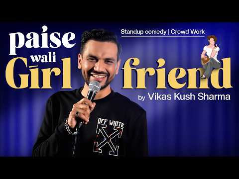Paise Wali Girlfriend | Vikas Kush Sharma | Standup Comedy Crowd Work