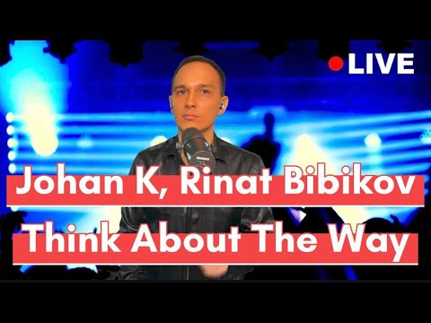 Johan K, Rinat Bibikov - Think About The Way (Live)