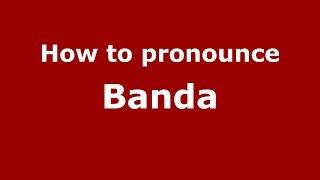 How to pronounce Banda
