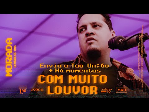 Há Momentos  Envia A Tua Unção  Com Muito Louvor (pot-pourri) - Morada