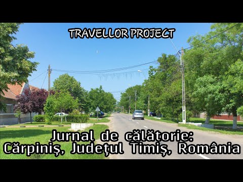 Jurnal de călătorie: Cărpiniș, Județul Timiș, România