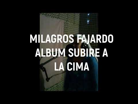 MILAGROS FAJARDO ( ÁLBUM SUBIRE A LA CIMA )