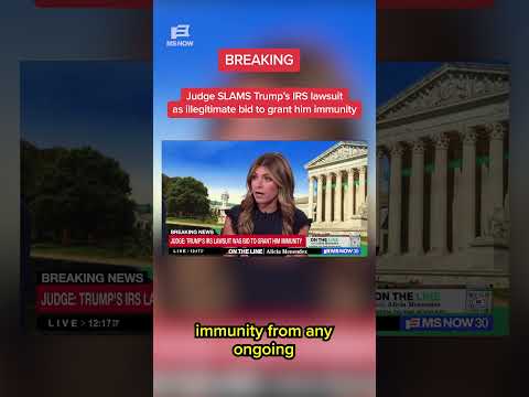BREAKING: Judge SLAMS Trump's IRS lawsuit as illegitimate bid to grant him immunity