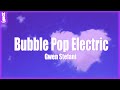 Gwen Stefani - Bubble Pop Electric (TikTok Song)🎵 Lyrics