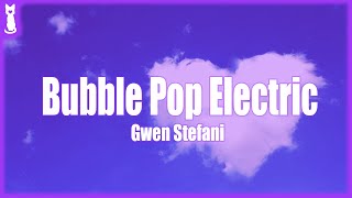Gwen Stefani - Bubble Pop Electric (TikTok Song)🎵 Lyrics