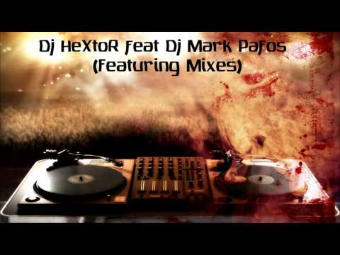 Dj HextoR feat Dj Mark Pafos-(Featuring Mix)