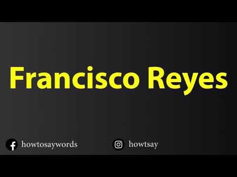 How To Pronounce Francisco Reyes